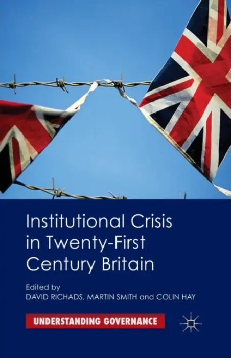 Institutional Crisis in 21st Century Britain - Richards, David