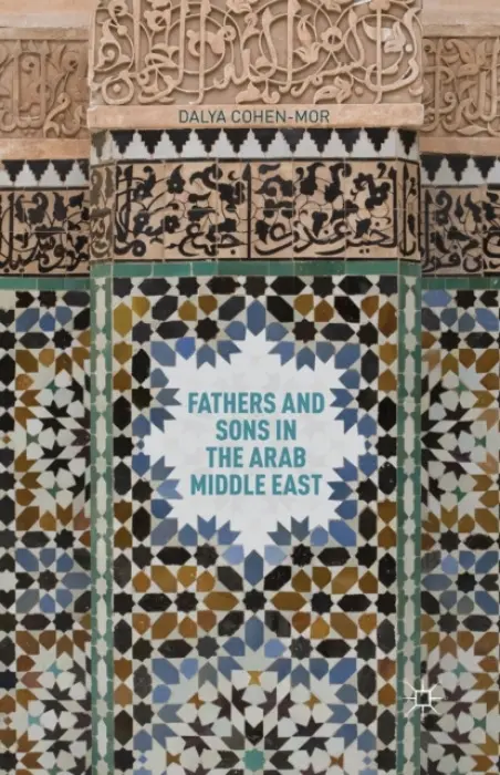 Fathers and Sons in the Arab Middle East - Cohen-Mor, D.