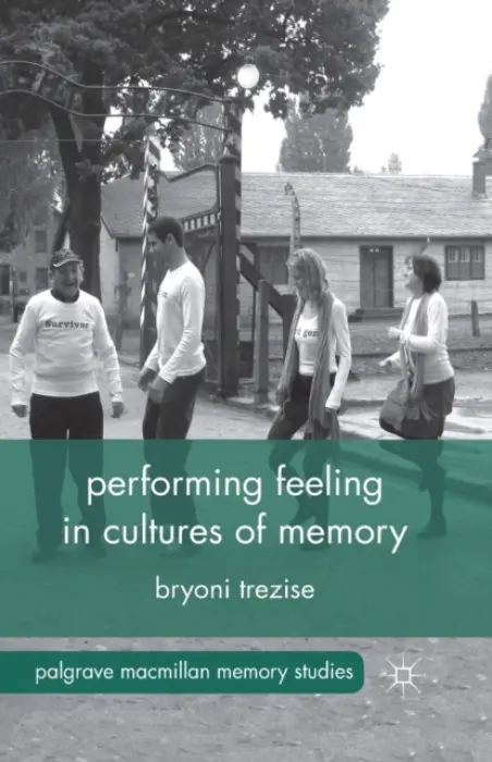 Performing Feeling in Cultures of Memory - Trezise, B.
