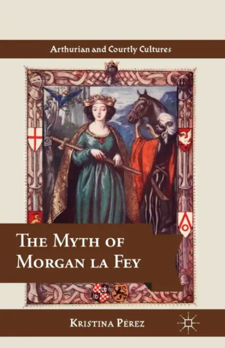 Myth of Morgan la Fey - Perez, K.