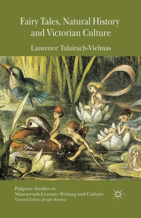Fairy Tales, Natural History and Victorian Culture - Talairach-Vielmas, Laurence