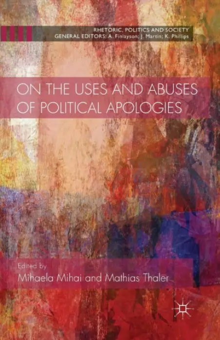 On the Uses and Abuses of Political Apologies - Mihai, Mihaela a Thaler, Mathias
