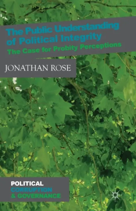 Public Understanding of Political Integrity - Rose, J.