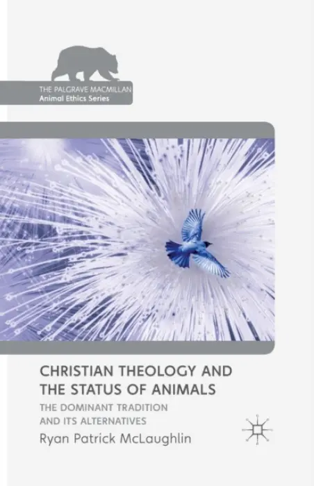 Christian Theology and the Status of Animals - McLaughlin, R.