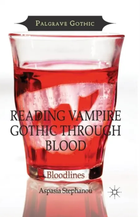 Reading Vampire Gothic Through Blood - Stephanou, Aspasia