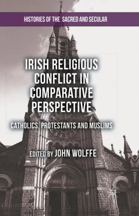 Irish Religious Conflict in Comparative Perspective - Wolffe, John