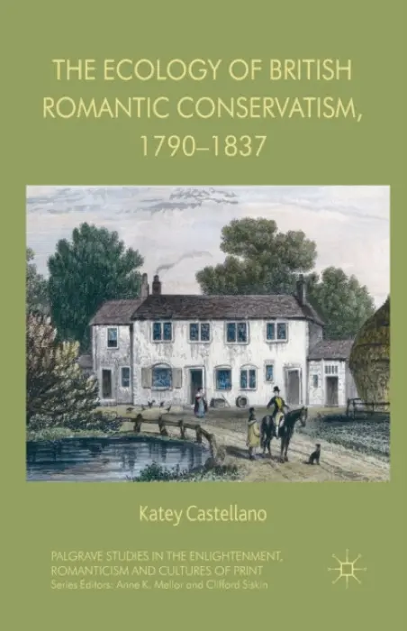 Ecology of British Romantic Conservatism, 1790-1837 - Castellano, Katey