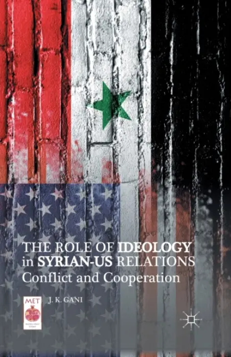 Role of Ideology in Syrian-US Relations - Gani, J. K.