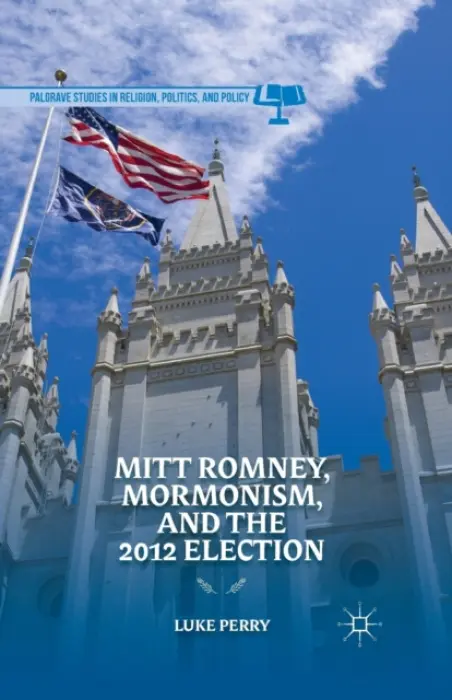 Mitt Romney, Mormonism, and the 2012 Election - Perry, L.