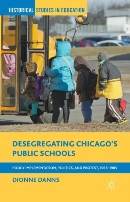 Desegregating Chicago's Public Schools - Danns, Dionne