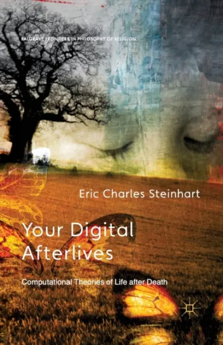 Your Digital Afterlives - Steinhart, E.