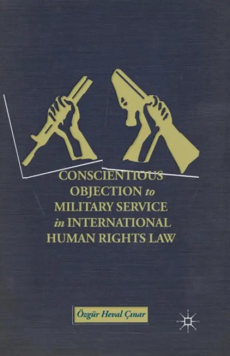 Conscientious Objection to Military Service in International Human Rights Law - C?nar, O.