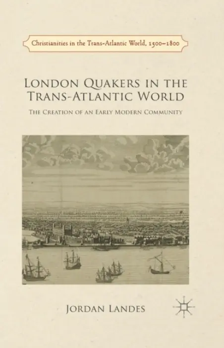 London Quakers in the Trans-Atlantic World - Landes, J.