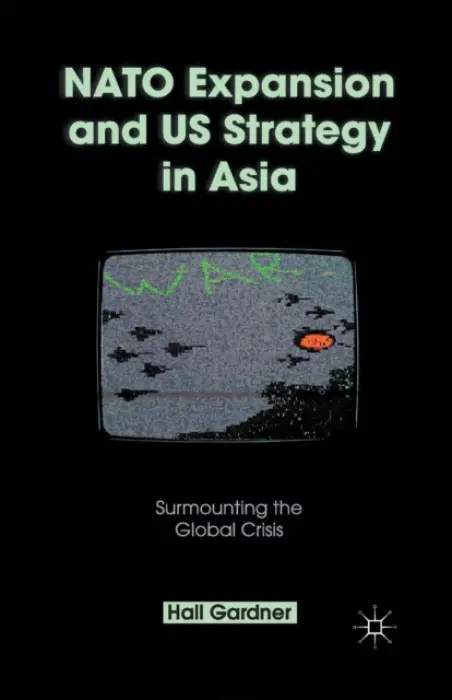 NATO Expansion and US Strategy in Asia - Gardner, H.