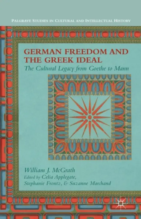 German Freedom and the Greek Ideal - McGrath, W.