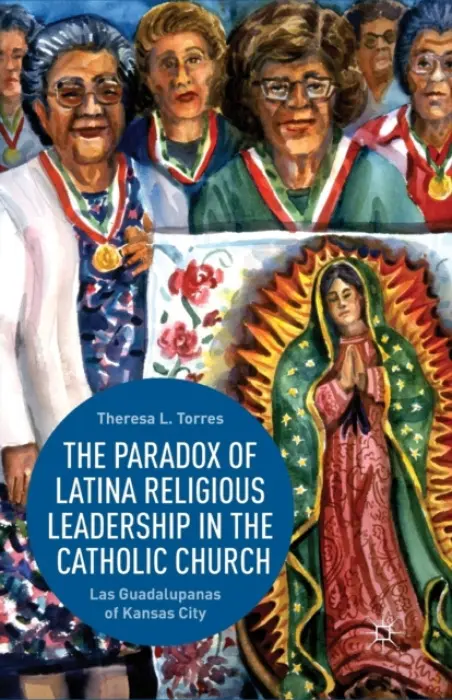 Paradox of Latina Religious Leadership in the Catholic Church - Torres, T.