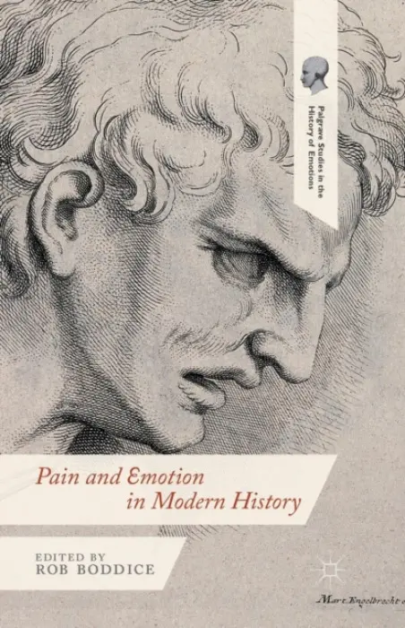 Pain and Emotion in Modern History - Boddice, Robert Gregory