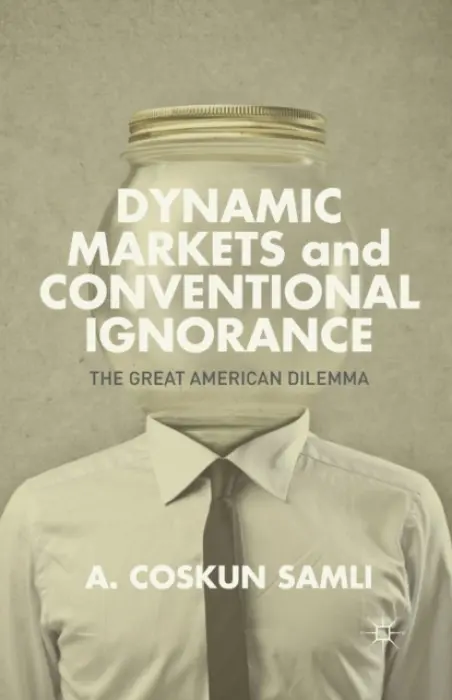 Dynamic Markets and Conventional Ignorance - Samli, A.