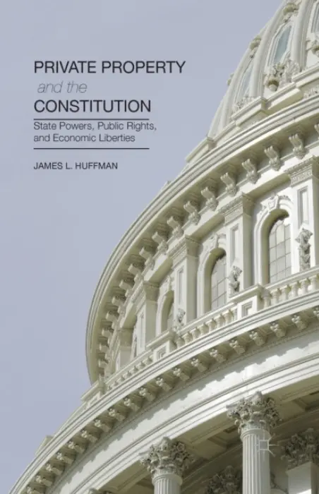Private Property and the Constitution - Huffman, James