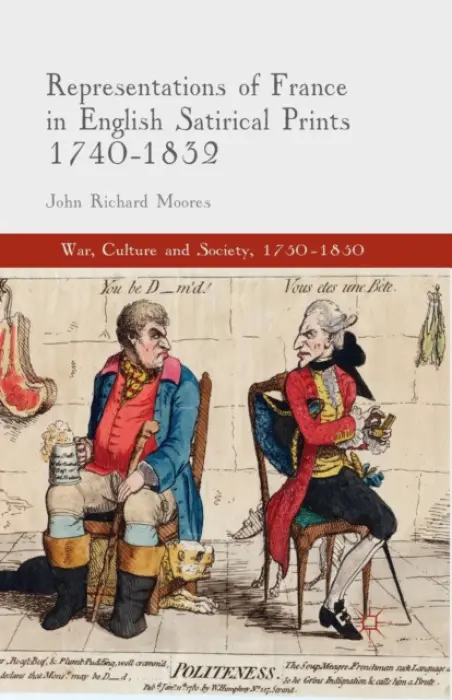 Representations of France in English Satirical Prints 1740-1832 - Moores, J.
