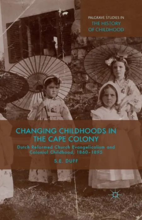 Changing Childhoods in the Cape Colony - Duff, S.