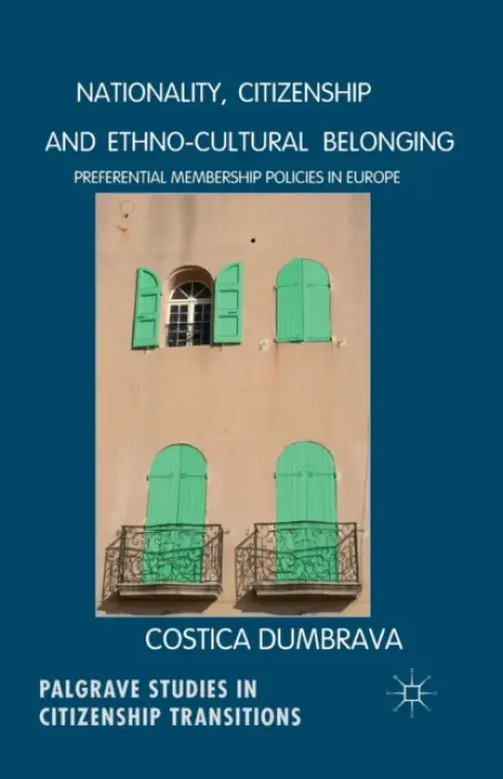 Nationality, Citizenship and Ethno-Cultural Belonging - Dumbrava, C.
