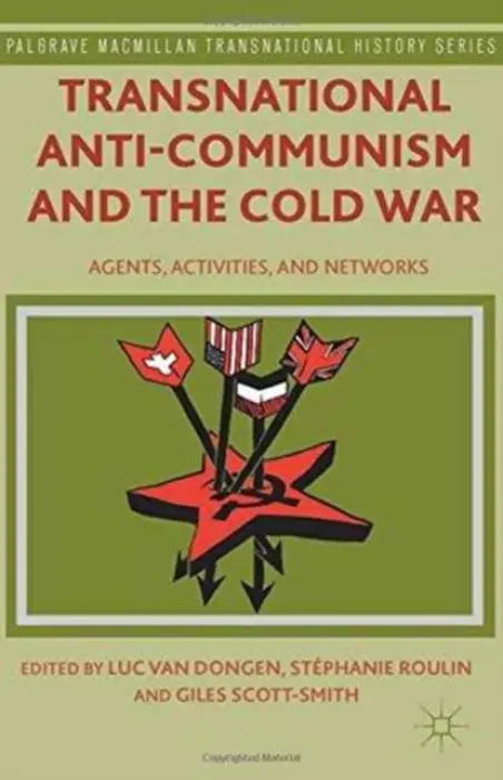Transnational Anti-Communism and the Cold War - Roulin, Stephanie a Scott-Smith, Giles