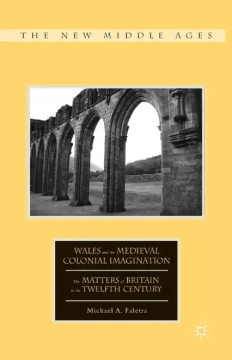Wales and the Medieval Colonial Imagination - Faletra, M.