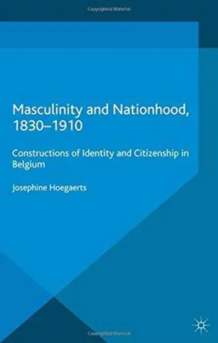 Masculinity and Nationhood, 1830-1910 - Hoegaerts, J.