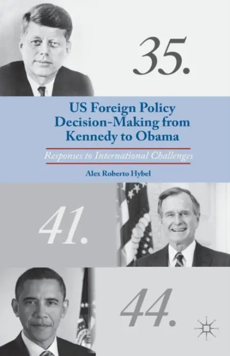 US Foreign Policy Decision-Making from Kennedy to Obama - Hybel, A.