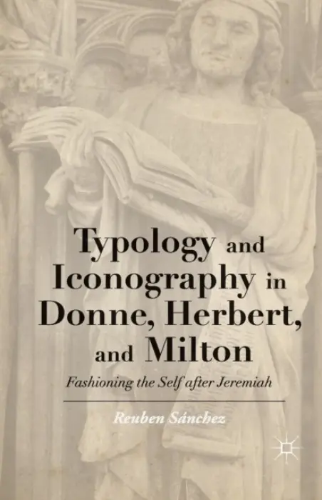 Typology and Iconography in Donne, Herbert, and Milton