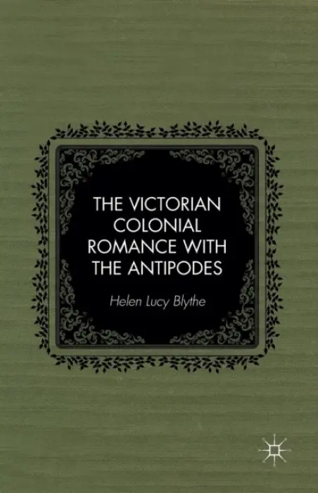 Victorian Colonial Romance with the Antipodes - Blythe, H.