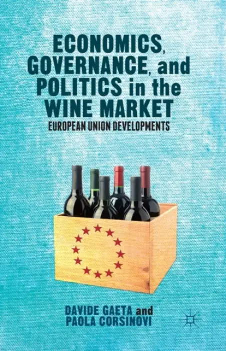 Economics, Governance, and Politics in the Wine Market - Gaeta, Davide a Corsinovi, Paola