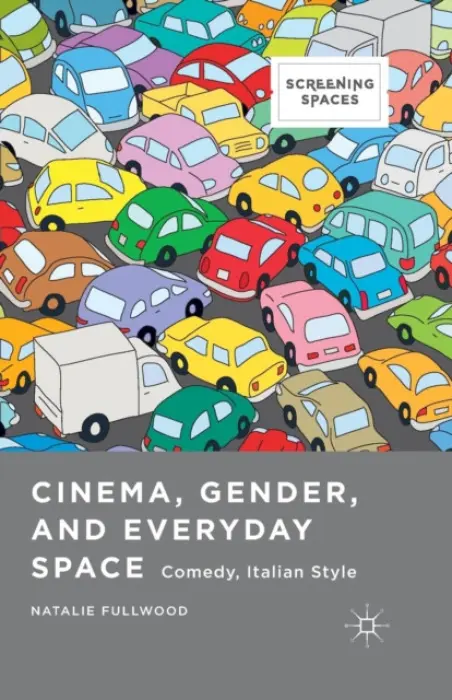 Cinema, Gender, and Everyday Space - Fullwood, Natalie