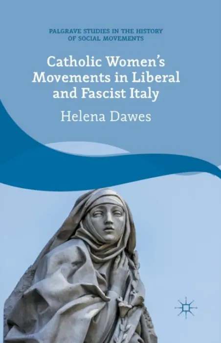 Catholic Women's Movements in Liberal and Fascist Italy - Dawes, H.