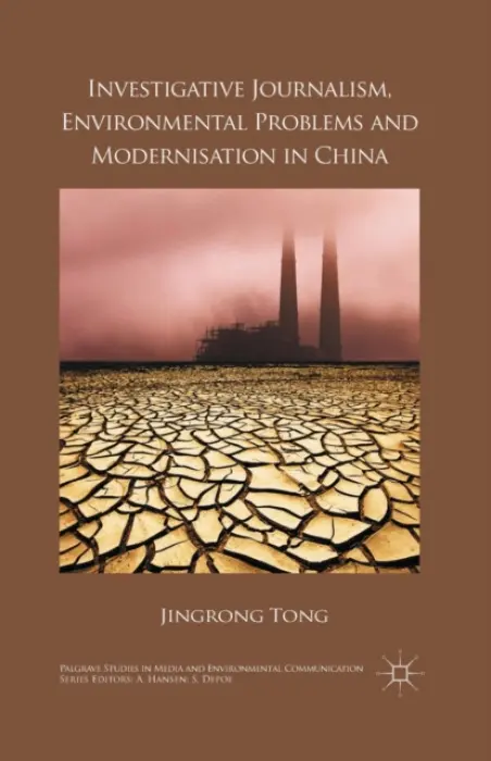 Investigative Journalism, Environmental Problems and Modernisation in China - Tong, J.