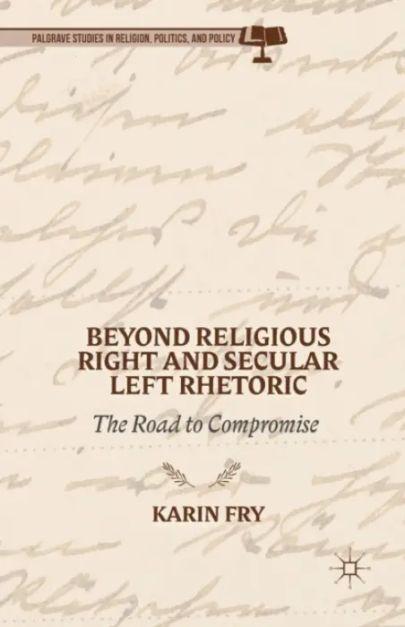 Beyond Religious Right and Secular Left Rhetoric - Fry, K.