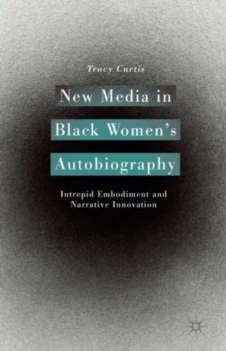 New Media in Black Women's Autobiography - Curtis, T.