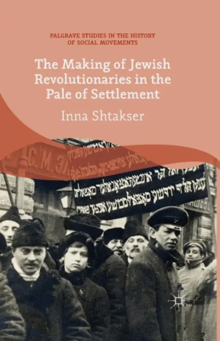 Making of Jewish Revolutionaries in the Pale of Settlement - Shtakser, I.