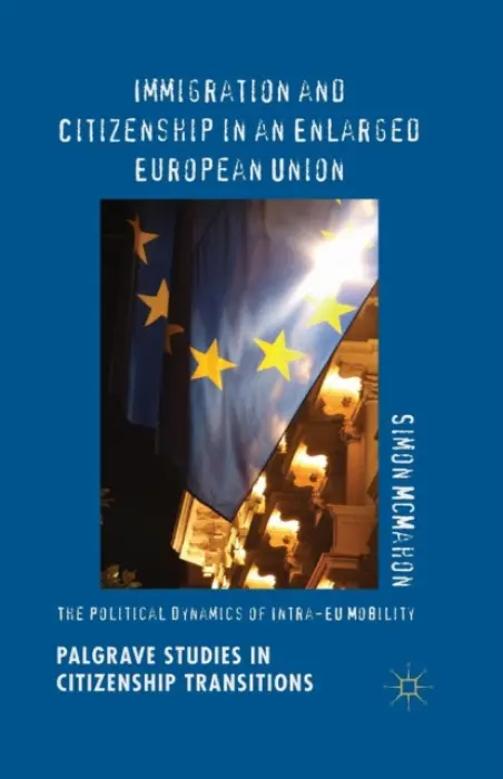 Immigration and Citizenship in an Enlarged European Union - McMahon, Simon