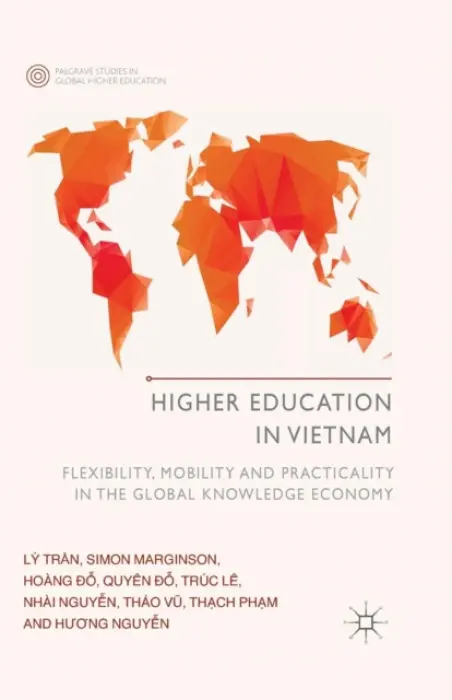 Higher Education in Vietnam - Tran, L. a Marginson, S. a Do, H. a Le, T. a Nguyen, Nhai a Vu, T.