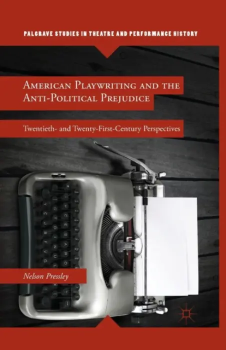 American Playwriting and the Anti-Political Prejudice - Pressley, N.