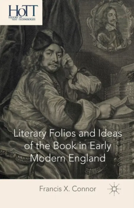 Literary Folios and Ideas of the Book in Early Modern England - Connor, F.