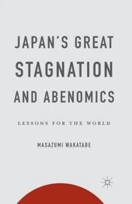 Japan's Great Stagnation and Abenomics - Wakatabe, Masazumi