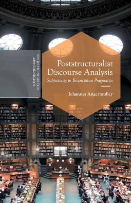 Poststructuralist Discourse Analysis - Angermuller, J.