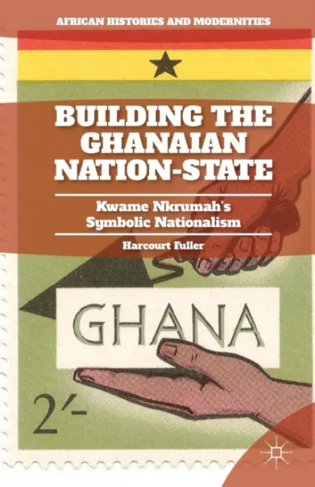 Building the Ghanaian Nation-State - Fuller, H.
