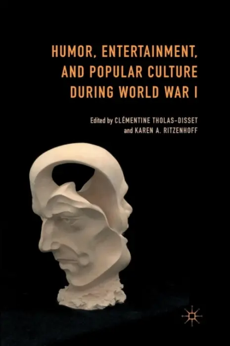 Humor, Entertainment, and Popular Culture during World War I - Tholas-Disset, Clementine a Ritzenhoff, Karen A.