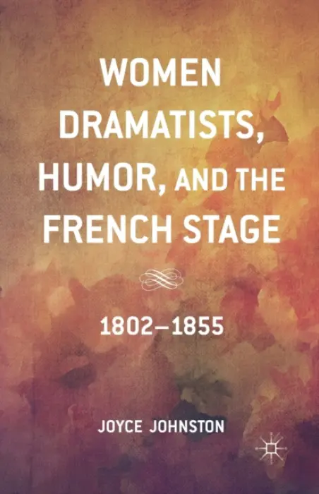 Women Dramatists, Humor, and the French Stage - Johnston, J.