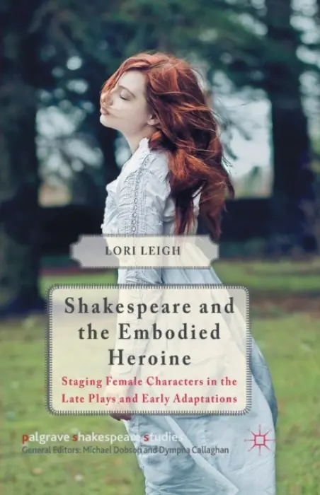 Shakespeare and the Embodied Heroine - Leigh, L.