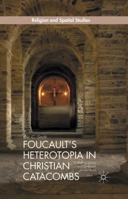 Foucault's Heterotopia in Christian Catacombs - Smith, E.